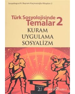 Türk Sosyolojisinde Temalar 2: Kuram - Uygulama -