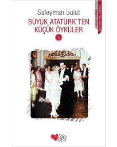 Büyük Atatürk’ten Küçük Öyküler - 3
