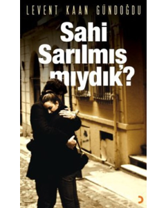 Sahi Sarılmış Mıydık?