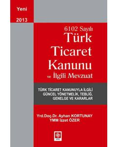 6102 Sayılı Ticaret Kanunu ve İlgili Mevzuat 