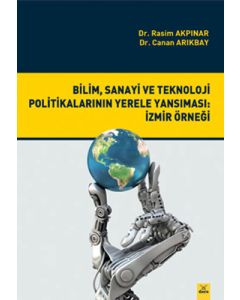 Bilim Sanayi ve Teknoloji Politikalarının Yerele Yansıması - İzmir Örneği