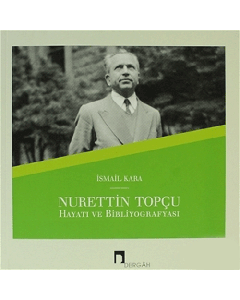 Nurettin Topçu Hayatı ve Bibliyografyası