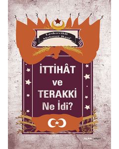 İttihât ve Terakki Ne İdi?