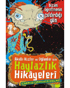 Akıllı Kızlar ve Oğlanlar İçin Haylazlık Hikayeleri - Bizim Öğretmenin Çıldırdığı Gün