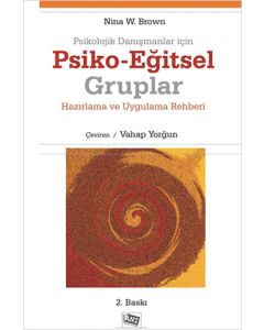 Psikolojik Danışmanlar İçin Psiko-Eğitsel Gruplar Hazırlama ve Uygulama Rehberi