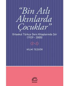 Bin Atlı Akınlarda Çocuklar: Ortaokul Türkçe Ders Kitaplarında Şiir ( 1929-2005)