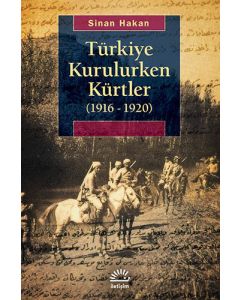 Türkiye Kurulurken Kürtler 1916-1920
