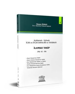 Açıklamalı – İçtihatlı İcra ve İflas Davaları ve Tatbikatı - İlamsız Takip (Seri 3)