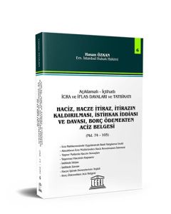 Açıklamalı – İçtihatlı İcra ve İflas Davaları ve Tatbikatı - Haciz, Hacze İtiraz,İtirazın Kaldırılması, İstihkak İddiası ve Davası, Borç Ödemekten Aciz Belgesi (Seri 6)