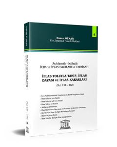 Açıklamalı – İçtihatlı İcra ve İflas Davaları ve Tatbikatı - İflas Yoluyla Takip, İflas Davası ve İflas Kararları (Seri 8)