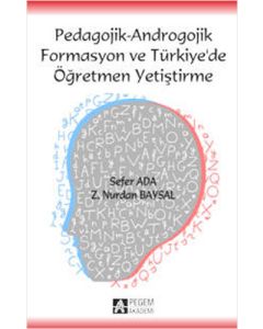 Pedagojik - Androgojik Formasyon ve Türkiye`de Öğretmen Yetiştirme