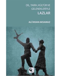 Dil Tarih Kültür ve Gelenekleriyle Lazlar