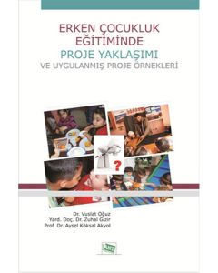 Erken Çocukluk Eğitiminde Proje Yaklaşımı ve Uygulanmış Proje Örnekleri