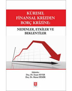 Küresel Finansal Krizden Borç Krizine - Nedenler Etkiler ve Beklentiler 