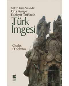Mit ve Tarih Arasında - Orta Avrupa Edebiyat Tarihinde Türk İmgesi 
