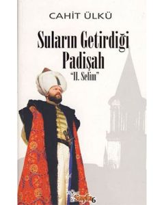 Suların Getirdiği Padişah 2. Selim