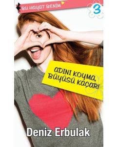 Bu Hayat Benim 3: Adını Koyma Büyüsü Kaçar