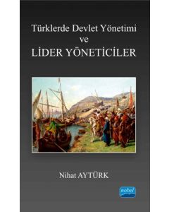 Türklerde Devlet Yönetimi ve Lider Yöneticiler