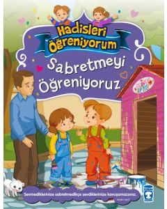 Sabretmeyi Öğreniyoruz - Hadisleri Öğreniyorum