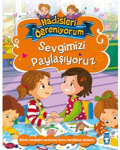 Sevgimizi Paylaşıyoruz - Hadisleri Öğreniyorum