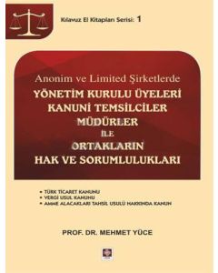 Anonim ve Limited Şirketlerde Yönetim Kurulu Üyeleri Kanuni Temsilciler, Müdürler İle Ortakların Hak ve Sorumlulukları