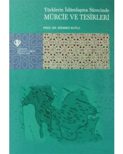 Türklerin İslamlaşma Sürecinde Mürcie ve Tesirleri