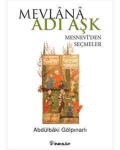 Mevlana Adı Aşk - Mesneviden Seçmeler