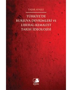 Türkiye'de Burjuva Devrimleri ve Liberal-Kemalist Tarih İdeolojisi