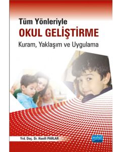 Tüm Yönleriyle Okul Geliştirme: Kuram, Yaklaşım ve Uygulama