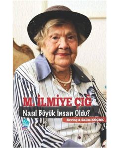 M. İlmiye Çığ Nasıl Büyük İnsan Oldu?