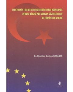 Elektronik Ticaretin Vergilendirilmesi Konusunda Avrupa Birliği'nde Yapılan Düzenlemeler ve Türkiye'nin Uyumu