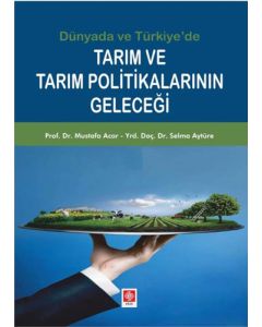 Dünyada ve Türkiye'de Tarım ve Tarım Politikalarının Geleceği