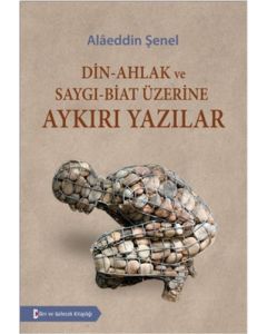 Din - Ahlak ve Saygı - Biat Üzerine Aykırı Yazılar