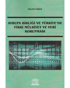 Avrupa Birliği ve Türkiye' de Fikri Mülkiyet ve Veri Korunması
