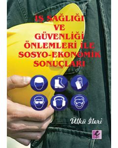 İş Sağlığı ve Güvenliği Önlemleri ile Sosyo-Ekonomik Sonuçları