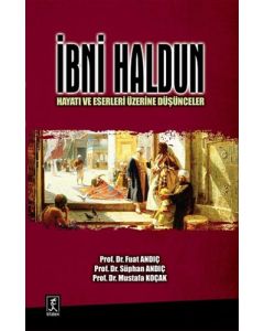 İbni Haldun : Hayatı ve Eserleri Üzerine Düşünceler