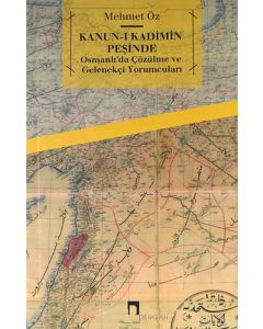 Kanun-ı Kadimin Peşinde - Osmanlı'da "Çözülme" ve Gelenekçi Yorumcuları