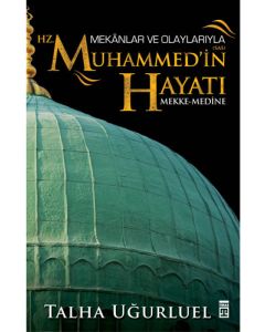 Mekanlar ve Olaylarıyla Hz. Muhammed'in Hayatı
