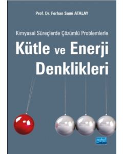 Kimyasal Süreçlerde Çözümlü Problemlerle Kütle ve Enerji Denklikleri