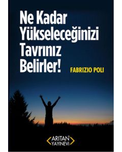 Ne Kadar Yükseleceğinizi Tavrınız Belirler!