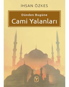 Dünden Bugüne Cami Yalanları
