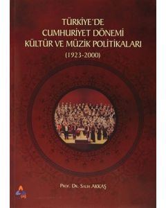 Türkiyede Cumhuriyet Dönemi Kültür ve Müzik Politikaları (1923-2000)