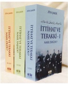 İttihat ve Terakki Nasıl Doğdu, Nasıl Yaşadı, Nasıl Öldü? (3 Cilt Takım)