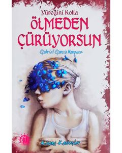 Yüreğini Kolla Ölmeden Çürüyorsun : Gabriel Garcia Marquez