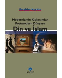 Modernizmin Kıskacından Postmodern Dünyaya Din ve İslam