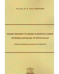Haksız Rekabet ve Marka Hukukuna İlişkin Bilirkişi Raporları ve Mütalaalar