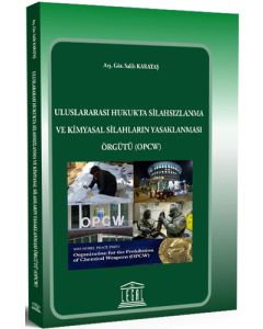 Uluslararası Hukukta Silahsızlanma ve Kimyasal Silahların Yasaklanması Örgütü (OPCW)