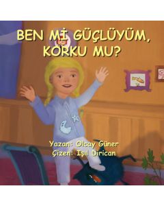 Ben Mi Güçlüyüm Korku Mu?