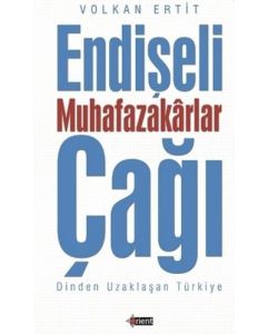 Endişeli Muhafazakarlar Çağı