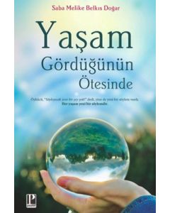 Yaşam Gördüğünün Ötesinde